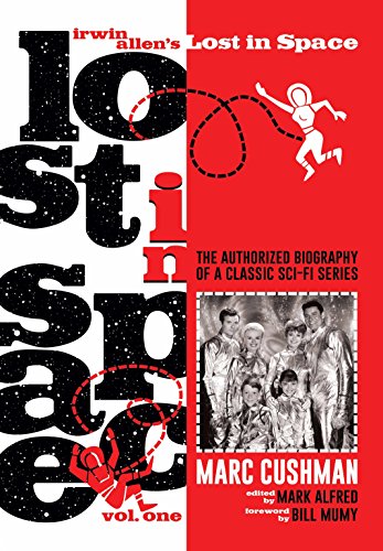 Irwin Allen's Lost in Space, Volume One: The Authorized Biography of a Classic Sci-Fi Series Irwin Allen's Lost in Space, Volume One: The Authorized Biography of a Classic Sci-Fi Series