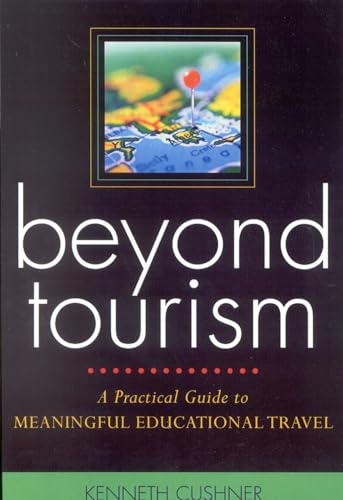 Beyond Tourism: A Practical Guide to Meaningful Educational Travel: A Practical Guide to Meaningful Educational Travel