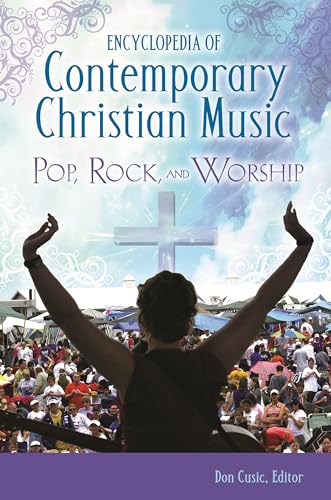 Encyclopedia of Contemporary Christian Music: Pop, Rock, and Worship