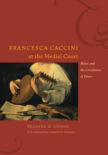 Francesca Caccini at the Medici Court: Music and the Circulation of Power (Women in Culture and Society)