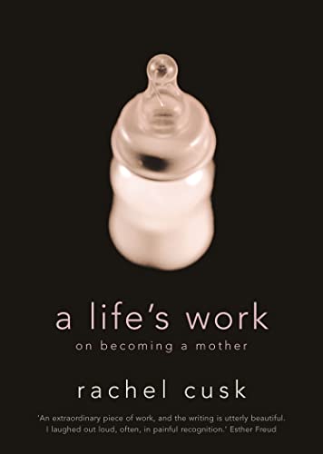A Life's Work: On Becoming a Mother A Life's Work: On Becoming a Mother