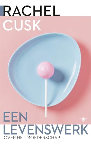 Een levenswerk: over het moederschap von De Bezige Bij