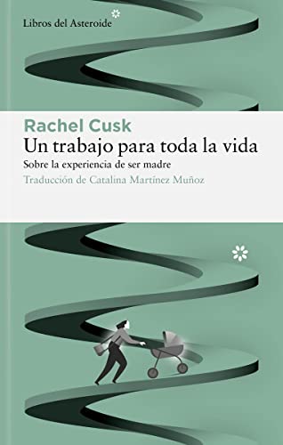 Un Trabajo Para Toda La Vida: Sobre la experiencia de ser madre (Libros del Asteroide, Band 289) von LIBROS DEL ASTEROIDE (UDL)