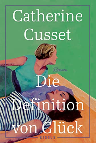 Die Definition von Glück: Roman | Ein hinreißender Roman über Liebe, Sehnsüchte und das Älterwerden von Eisele Verlag