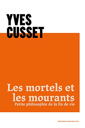 Les mortels et les mourants: Petite philosophie de la fin de vie