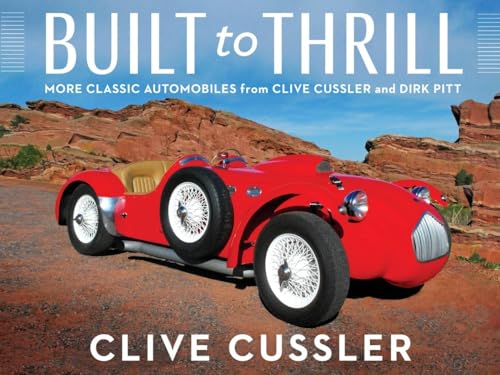 Built to Thrill: More Classic Automobiles from Clive Cussler and Dirk Pitt