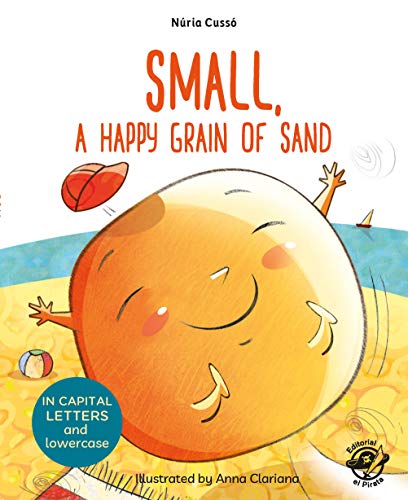 Small, a Happy Grain of Sand: English Children’s Books - Learn to Read in CAPITAL Letters and Lowercase : Stories for 4 and 5 year olds Small, a Happy Grain of Sand: English Children’s Books - Learn to Read in CAPITAL Letters and Lowercase : Stories for 4 and 5 year olds von EDITORIAL EL PIRATA
