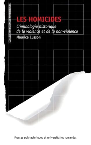 Les homicides : Criminologie historique de la violence et de la non-violence