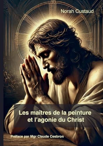 Les maîtres de la peinture et l'agonie du christ Les maîtres de la peinture et l'agonie du christ von BoD – Books on Demand – Frankreich
