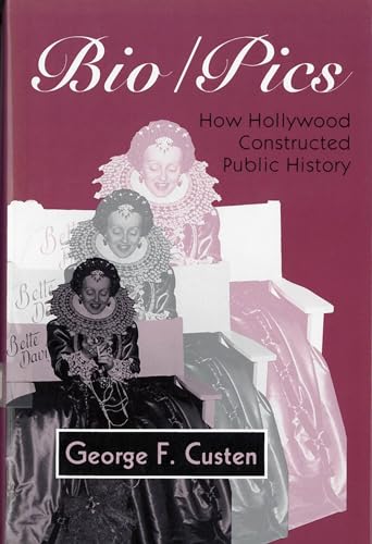 Bio/Pics: How Hollywood Constructed Public History (Studies) von Rutgers University Press