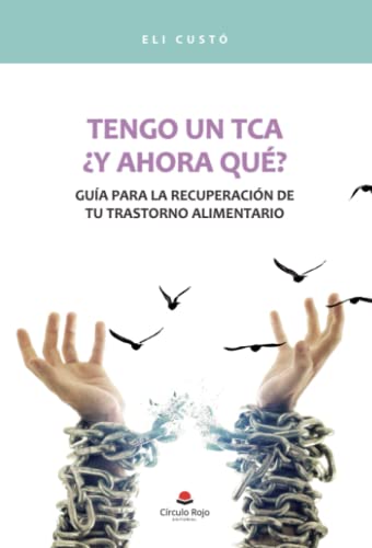 Tengo un TCA: ¿y ahora qué? Guía para la recuperación de tu trastorno alimentario Tengo un TCA: ¿y ahora qué? Guía para la recuperación de tu trastorno alimentario von CIRCULO ROJO