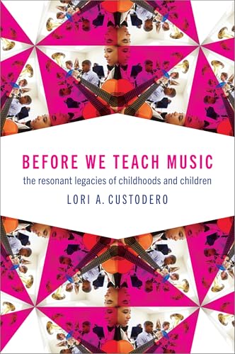 Before We Teach Music: The Resonant Legacies of Childhoods and Children von Oxford University Press Inc