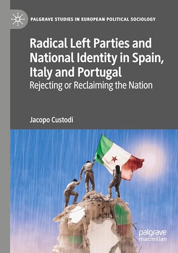 Radical Left Parties and National Identity in Spain, Italy and Portugal: Rejecting or Reclaiming the Nation (Palgrave Studies in European Political Sociology) von Palgrave Macmillan