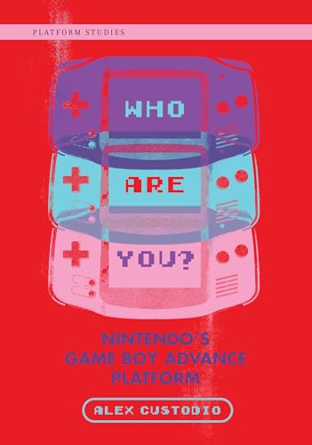 Who Are You?: Nintendo's Game Boy Advance Platform (Platform Studies) von MIT Press