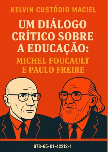 UM DIÁLOGO CRÍTICO SOBRE A EDUCAÇÃO: MICHEL FOUCAULT E PAULO FREIRE von Publicado independentemente