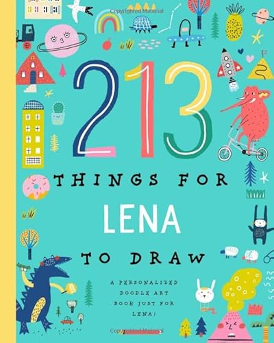 213 Things for Lena to Draw!: A Personalized Doodle Art Book Just for Lena