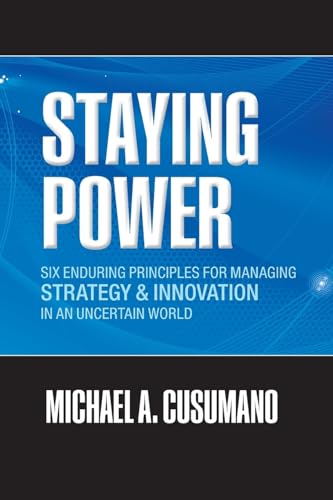 Staying Power: Six Enduring Principles for Managing Strategy and Innovation in an Uncertain World (Lessons from Microsoft, Apple, Intel, Google, ... (Clarendon Lectures in Management Studies) von Oxford University Press