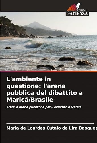 L'ambiente in questione: l'arena pubblica del dibattito a Maricá/Brasile: Attori e arene pubbliche per il dibattito a Maricá von Edizioni Sapienza