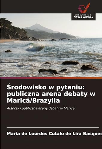 ¿rodowisko w pytaniu: publiczna arena debaty w Maricá/Brazylia: Aktorzy i publiczne areny debaty w Maricá von Wydawnictwo Nasza Wiedza