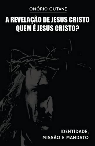 A Revelação de Jesus Cristo: Quem é Jesus Cristo von Independently published