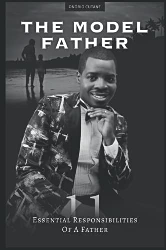 THE MODEL FATHER: 11 Essencial Responsibilities of a Father von Independently published