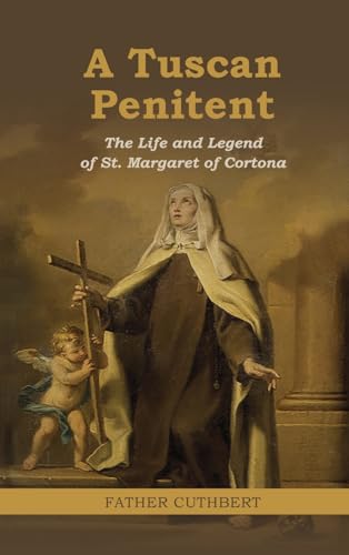 A Tuscan Penitent: The Life and Legend of St. Margaret of Cortona: The Life a von Antiquarius