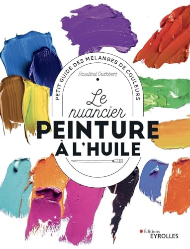 Le nuancier peinture à l'huile: Petit guide des mélanges de couleurs von EYROLLES