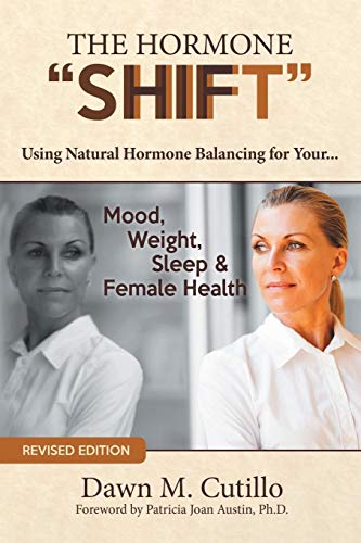 The Hormone "Shift": Using Natural Hormone Balancing for Your . . . Mood, Weight, Sleep & Female Health