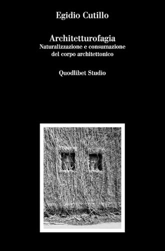 Architetturofagia. Naturalizzazione e consumazione del corpo architettonico (Quodlibet Studio. Città e paesaggio. In teoria) von Quodlibet