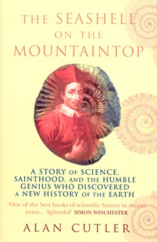The Seashell On The Mountaintop: A Story of Science, Sainthood, and the Humble Genius who Discovered a New History of the Earth von Arrow