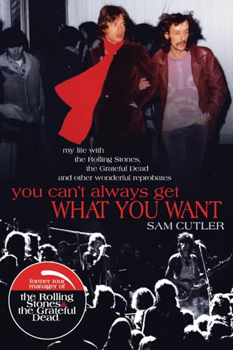 You Can't Always Get What You Want: My Life with the Rolling Stones, the Grateful Dead and Other Wonderful Reprobates