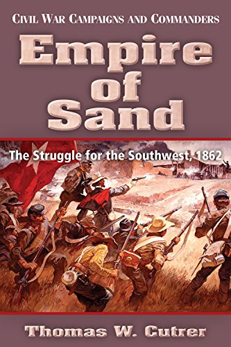 Empire of Sand: The Struggle for the Southwest, 1862 (Civil War Campaigns and Commanders) von State House Press