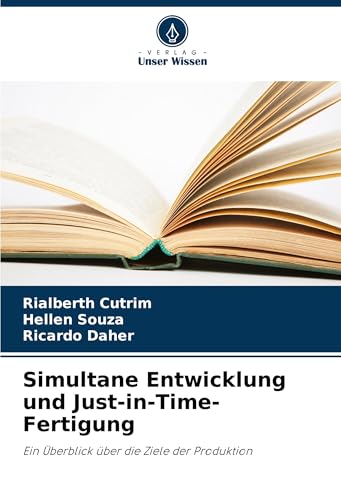Simultane Entwicklung und Just-in-Time-Fertigung: Ein Überblick über die Ziele der Produktion von Verlag Unser Wissen