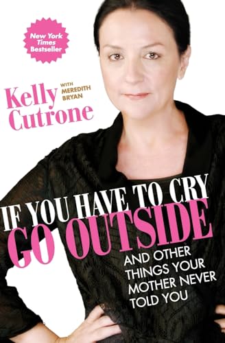 If You Have to Cry, Go Outside: And Other Things Your Mother Never Told You von HarperOne