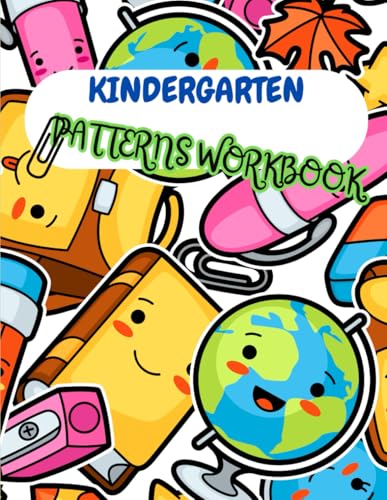 Kindergarten Patterns Workbook: Fun and Educational Activities for Kids to Master Pattern Recognition: Engaging Worksheets for Preschool and ... Sequencing, and Critical Thinking Skills