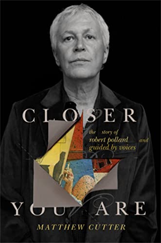 Closer You Are: The Story of Robert Pollard and Guided By Voices von Da Capo Press