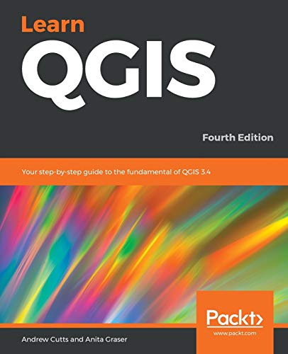 Learn QGIS: Your step-by-step guide to the fundamental of QGIS 3.4 von Packt Publishing