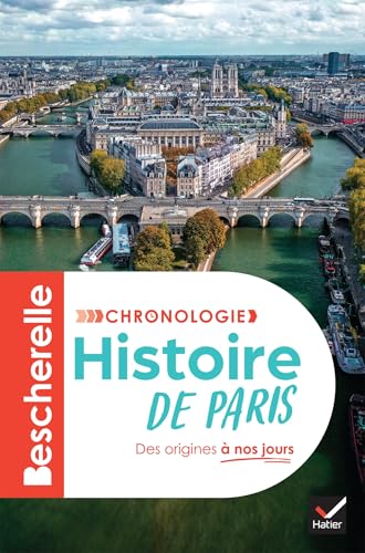 Bescherelle - Chronologie de l'histoire de Paris: l'histoire de Paris et de ses habitants, de la Lutèce gallo-romaine au Grand Paris Bescherelle - Chronologie de l'histoire de Paris: l'histoire de Paris et de ses habitants, de la Lutèce gallo-romaine au Grand Paris