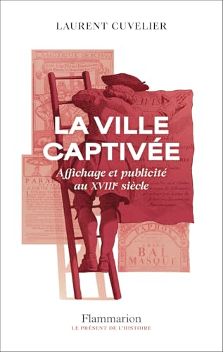 La ville captivée: Affichage et publicité au XVIIIᵉ siècle von FLAMMARION