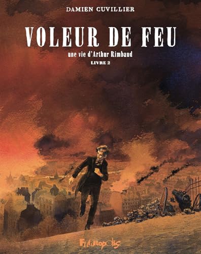 Voleur de feu: Une vie d'Arthur Rimbaud (2) von FUTUROPOLIS