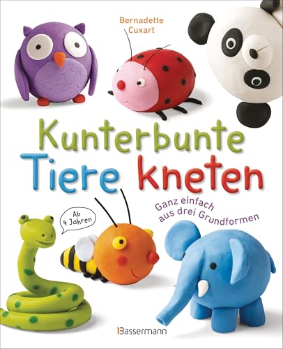 Kunterbunte Tiere kneten. Ganz einfach aus drei Grundformen. Ab 4 Jahren: 40 Knetfiguren herstellen: aus Knete, Fimo von Bassermann Verlag
