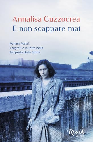 E non scappare mai. Miriam Mafai, i segreti e le lotte nella tempesta della storia (Scala italiani) von Rizzoli
