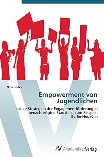 Empowerment von Jugendlichen: Lokale Strategien der Engagementförderung in benachteiligten Stadtteilen am Beispiel Berlin-Neukölln