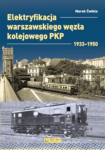 Elektryfikacja Warszawskiego Węzła Kolejowego 1933-1950 Elektryfikacja Warszawskiego Węzła Kolejowego 1933-1950