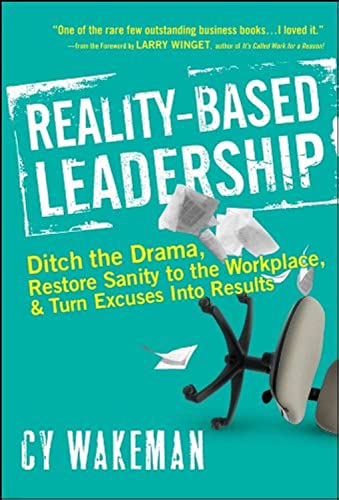 Reality-Based Leadership: Ditch the Drama, Restore Sanity to the Workplace, and Turn Excuses into Results von Wiley