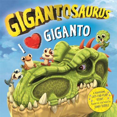 Gigantosaurus - I Love Giganto: A lift-the-flap adventure packed with dinosaur love! Gigantosaurus - I Love Giganto: A lift-the-flap adventure packed with dinosaur love!