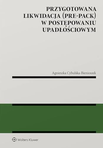 Przygotowana likwidacja (pre-pack) w postępowaniu upadłościowym (MONOGRAFIE) von Wolters Kluwer