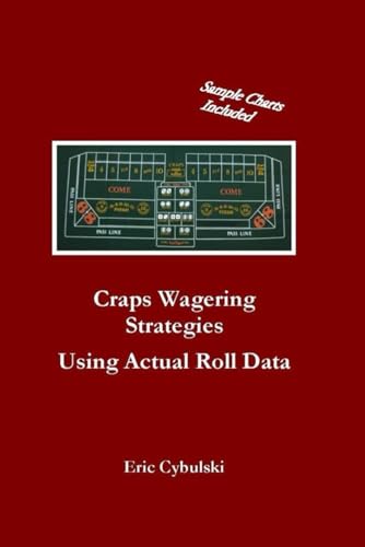 Craps Wagering Strategies-Using Actual Roll Data von Independent Publisher