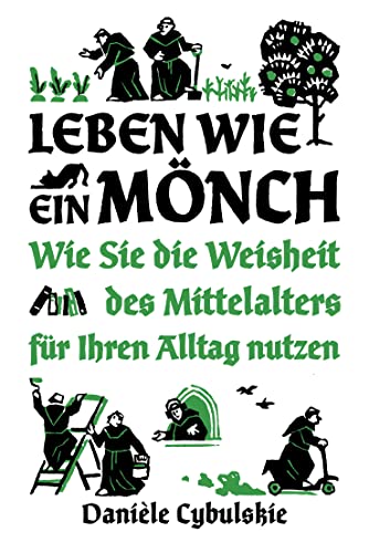 Leben wie ein Mönch: Wie Sie die Weisheit des Mittelalters für Ihren Alltag nutzen von FinanzBuch Verlag