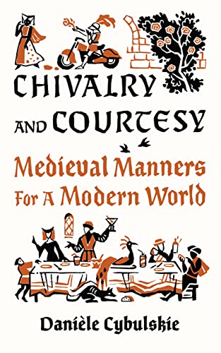 Chivalry and Courtesy: Medieval Manners for a Modern World von Abbeville Press Inc.,U.S.